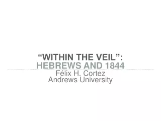 “WITHIN THE VEIL”:  HEBREWS AND 1844
