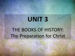 UNIT 3 THE BOOKS OF HISTORY: The Preparation for Christ