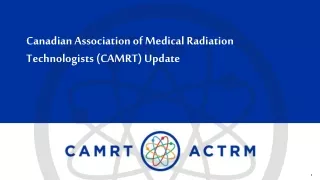 Canadian Association of Medical Radiation Technologists (CAMRT) Update