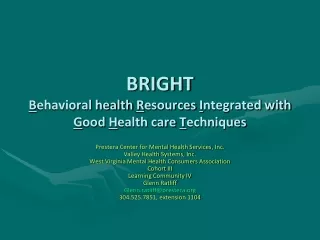 BRIGHT B ehavioral health  R esources  I ntegrated with  G ood  H ealth care  T echniques