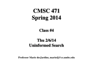 CMSC 471 Spring 2014 Class #4 Thu 2/6/14 Uninformed Search