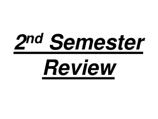 2 nd  Semester Review