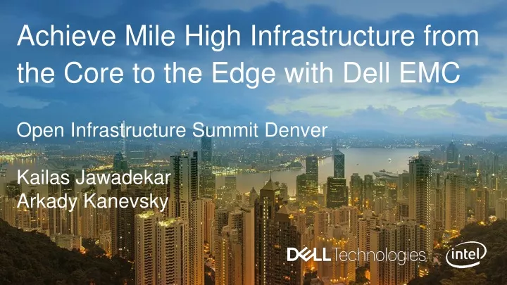 achieve mile high infrastructure from the core to the edge with dell emc