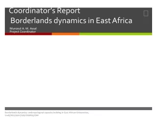 Coordinator’s Report  Borderlands dynamics in East Africa
