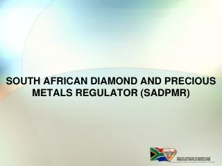 SOUTH AFRICAN DIAMOND AND PRECIOUS METALS REGULATOR (SADPMR)