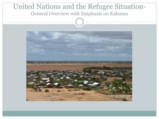 United Nations and the Refugee Situation- General Overview with Emphasis on  Kakuma