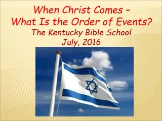 When Christ Comes –  What Is the Order of Events? The Kentucky Bible School July, 2016