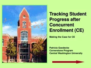 Tracking Student Progress after Concurrent Enrollment (CE) Making the Case for CE