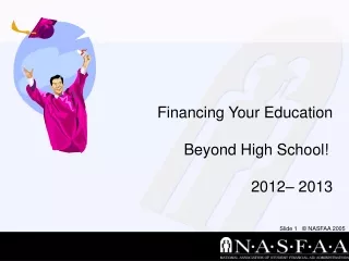 Financing Your Education  Beyond High School!  2012– 2013