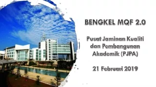 BENGKEL MQF 2.0 Pusat Jaminan Kualiti dan  Pembangunan  Akademik  (PJPA) 21  Februari  2019