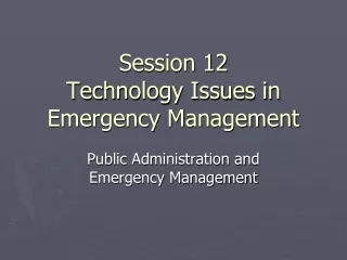 Session 12 Technology Issues in Emergency Management