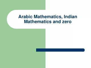 Arabic Mathematics, Indian Mathematics and zero