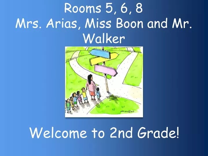 rooms 5 6 8 mrs arias miss boon and mr walker