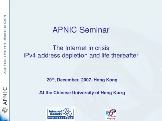 APNIC Seminar The Internet in crisis IPv4 address depletion and life thereafter