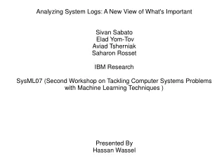Analyzing System Logs: A New View of What's Important Sivan Sabato  Elad Yom-Tov Aviad Tsherniak
