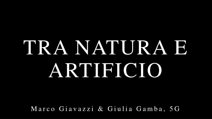 tra natura e artificio marco giavazzi giulia gamba 5g