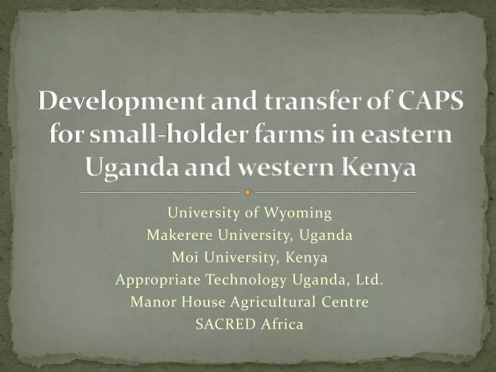 development and transfer of caps for small holder farms in eastern uganda and western kenya