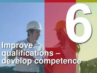 Improve qualifications – develop competence