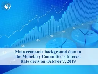 Main economic background data to the Monetary Committee’s Interest Rate decision October 7, 2019