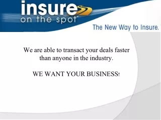 We are able to transact your deals faster than anyone in the industry. WE WANT YOUR BUSINESS!