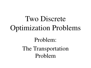 Two Discrete Optimization Problems