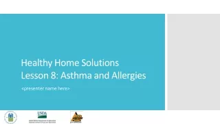 Healthy Home Solutions  Lesson 8: Asthma and Allergies