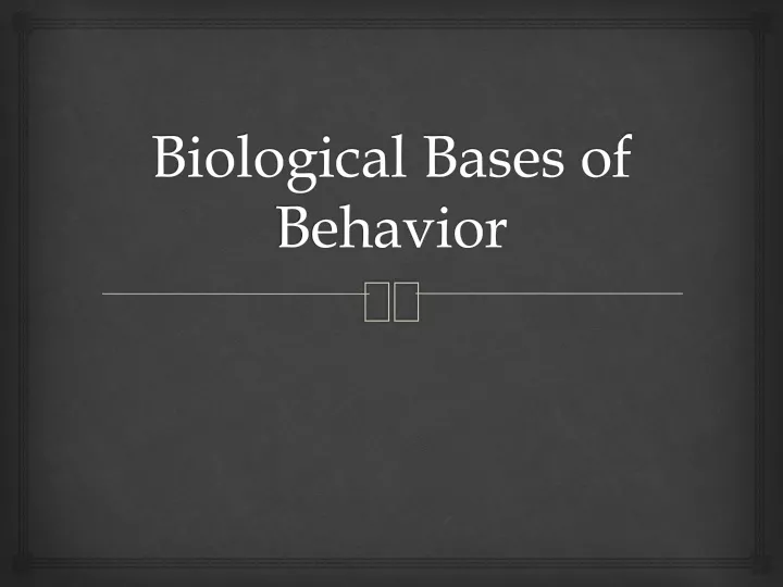 biological bases of behavior