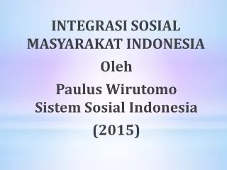 INTEGRASI  SOSIAL MASYARAKAT  INDONESIA Oleh Paulus  Wirutomo Sistem Sosial  Indonesia  (2015)