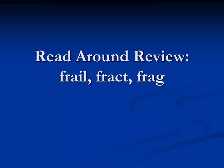 read around review frail fract frag