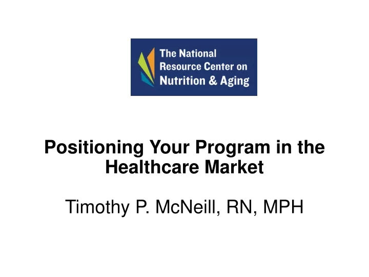 positioning your program in the healthcare market timothy p mcneill rn mph