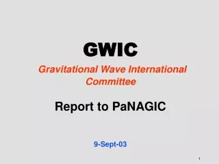 GWIC Gravitational Wave International Committee Report to PaNAGIC  9-Sept-03