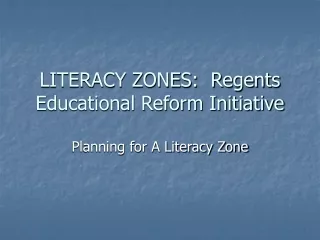 LITERACY ZONES:  Regents Educational Reform Initiative