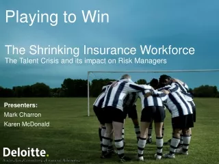 Playing to Win The Shrinking Insurance Workforce The Talent Crisis and its impact on Risk Managers