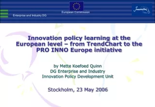 by Mette Koefoed Quinn DG Enterprise and Industry Innovation Policy Development Unit