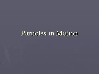 Particles in Motion