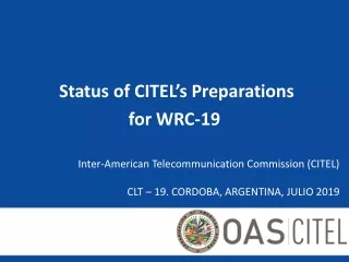 Inter-American Telecommunication Commission (CITEL)  CLT – 19.  CORDOBA, ARGENTINA, JULIO 2019