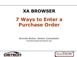 XA BROWSER 7 Ways to Enter a Purchase Order Brenda Butler, Senior Consultant