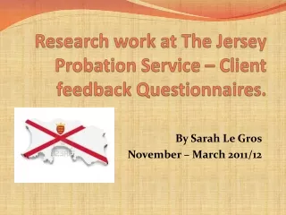 Research work at The Jersey Probation Service – Client feedback Questionnaires.