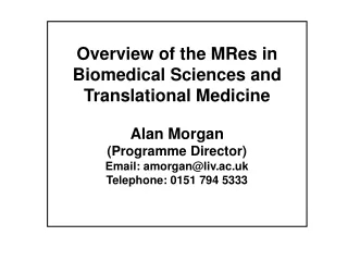 Overview of the MRes in Biomedical Sciences and Translational Medicine Alan Morgan