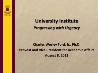 University Institute Progressing with Urgency Charles Wesley Ford, Jr., Ph.D.