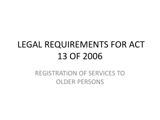 LEGAL REQUIREMENTS FOR ACT 13 OF 2006