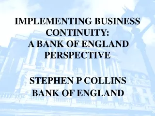 IMPLEMENTING BUSINESS CONTINUITY:  A BANK OF ENGLAND PERSPECTIVE