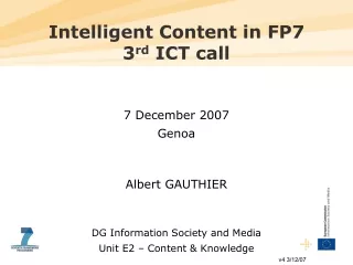Intelligent Content in FP7  3 rd  ICT call 7 December 2007 Genoa Albert GAUTHIER