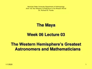 The Maya Week 06 Lecture 03 The Western Hemisphere’s Greatest Astronomers and Mathematicians