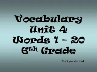 Vocabulary  Unit 4 Words 1 – 20 6 th  Grade