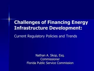 Challenges of Financing Energy Infrastructure Development: Current Regulatory Policies and Trends