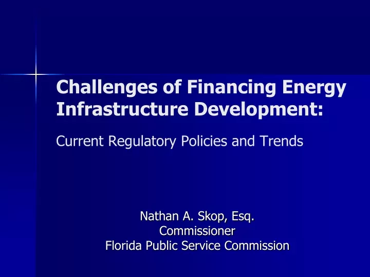 challenges of financing energy infrastructure development current regulatory policies and trends