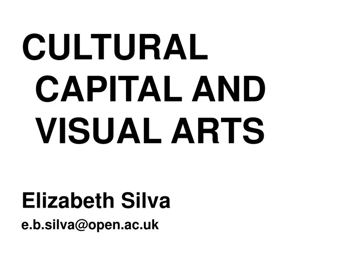 cultural capital and visual arts elizabeth silva