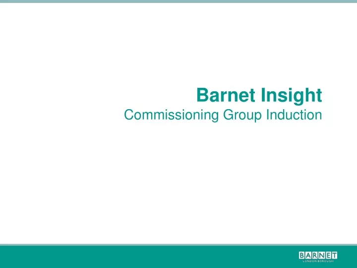 barnet insight commissioning group induction