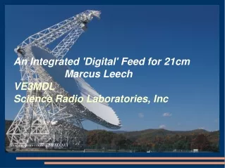 An Integrated 'Digital' Feed for 21cm 						Marcus Leech VE3MDL Science Radio Laboratories, Inc